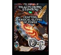 DRAGON SIGILS & SYMBOLS: CRAFTING MAGICAL GLYPHS OF POWER