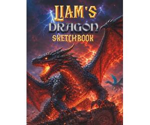 Dragon Sketchbook for Boys: Liam's Personal Drawing Book: A Personalized Gift for Dragon-Obsessed Boys Aged 7-12 - Draw, Cut Out and Display Every Page