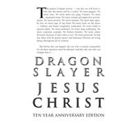 Dragon Slayer Jesus Christ: The Rise of the New World Order - 10 Year Anniversary Edition
