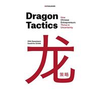 Dragon Tactics: How Chinese Entrepreneurs Thrive in Uncertainty
