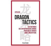 Dragon Tactics - Les Tactiques Des Entrepreneurs Chinois Pour Mieux Diriger Dans L'incertitude
