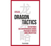 Dragon tactics: Les tactiques des entrepreneurs chinois pour mieux diriger dans l'incertitude