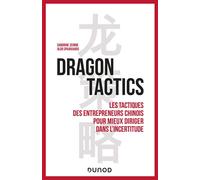 Dragon tactics Les tactiques des entrepreneurs chinois pour mieux diriger dans l'incertitude - Sandrine Zerbib - Dunod - broché - Guide