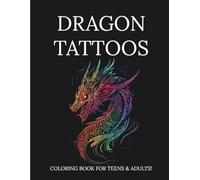Dragon Tattoos: Coloring Book for Teens & Adults