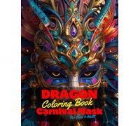 Dragon Venice Carnival Mask Coloring Book for Teens and Adults: 50 Unique Coloring Pages for Stress Relief and Relaxation for Grown Ups. Beautiful ... of Bold Large Prints for Fun Activity.