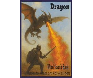 Dragon Word Search: Word Searches with Easy To Read Print about Dragons, Fantasy, Ancient Folklore and More| 6x9 inches|124 pages| 55+ Puzzles| Great for Vacation, Free Time or as a Special Gift