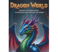 Dragon World Fantasy Coloring Book for Adults and Teens: 70 Page Megabook Featuring Full Page Illustrations Large Print and Dragons from Around the World