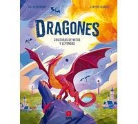 Dragones. Criaturas de mitos y leyendas: CRIATURAS DE MITOS Y LEYENDAS