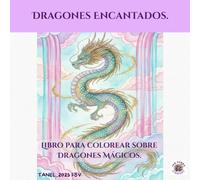 Dragones Encantados.: Libro para colorear de dragones mágicos y criaturas místicas para relajación y creatividad.