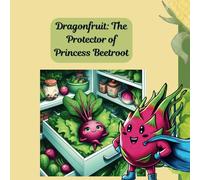 Dragonfruit: The Protector of Princess Beetroot: A Heroic Rescue in Refrigerator Ville