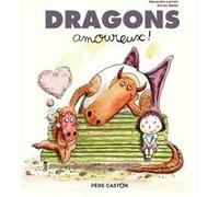 Dragons amoureux ! Ronan Badel (Auteur), Ronan Badel (Illustration), Alexandre Lacroix (Auteur)