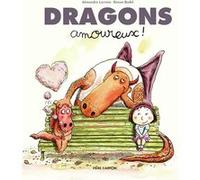 Dragons amoureux ! Ronan Badel (Auteur), Ronan Badel (Illustration), Alexandre Lacroix (Auteur)