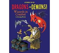 Dragons And Demons! Wizards In Combat Coloring Book
