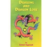 Dragons And Dragon Lore Ernest Ingersoll (Auteur)
