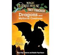 Dragons and Mythical Creatures: A Nonfiction Companion to Magic Tree House Merlin Mission #27: Night of the Ninth Dragon