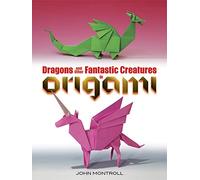 Dragons and Other Fantastic Creatures in Origami