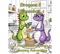 Dragons and Pancakes: A magical coloring book for little artists! Amusing dragons bake pancakes in this creative coloring adventure for children three years old and up.