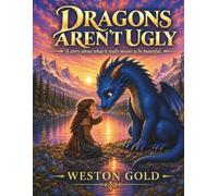 Dragons Aren't Ugly: A Story About What it Really Means to Be Beautiful