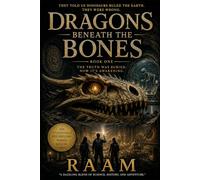 DRAGONS BENEATH THE BONES: THE TRUTH WAS BURIED. NOW IT'S AWAKENING.