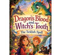 Dragon's Blood and Witch's Tooth: The Ticklish Spell - A magical adventure for children aged 8 and up