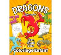 Dragons Coloriage Enfant: Cahier De Coloriage Enfant - Livre Enfant 4 Ans +
