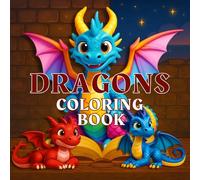 Dragons Coloring Book: 50 Cute & Cartoon Designs for Kids, Teens & Adults - Whimsical Fantasy Scenes for Relaxation & Creativity