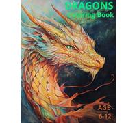 Dragons Coloring Book for Kids Ages 6-12: Fun and Engaging Dragon Designs for Boys and Girls: Includes Cute, Fierce, and Mythical Dragons - Perfect Gift for Young Artists