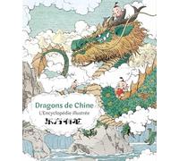 Dragons De Chine - L'encyclopédie Illustrée