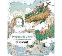 Dragons De Chine - L'encyclopédie Illustrée