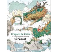 Dragons De Chine - L'encyclopédie Illustrée