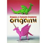 Dragons et autres créatures fantastiques en origami. Montroll New