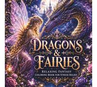 Dragons & Fairies: Relaxing Fantasy Coloring Book for Stress Relief: Magical Dragons, Fairies, Witches & Enchanted Creatures for Relaxation and Mindful Coloring