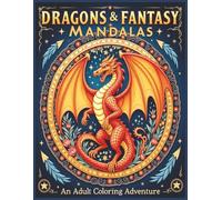 Dragons & Fantasy Mandalas Adult Coloring Adventure: A Magical Coloring Journey for Stress Relief and Inner Calm | 50 Beautiful Mandalas | Adults and Teens