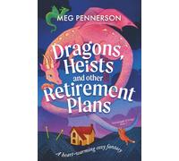 Dragons, Heists and Other Retirement Plans: A heart-warming cozy fantasy