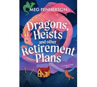 Dragons, Heists and Other Retirement Plans: A heart-warming cozy fantasy mystery