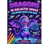 Dragons in Galactic Space: Coloring Book for Kids Ages 6-10 | Dragons, Galaxies and Adventures Among the Stars | 60 Original Illustrations to Color | Gift Idea