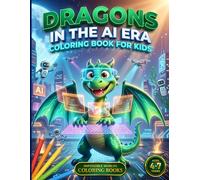 Dragons in the AI Era: Dragon and Robot Coloring Book for Kids Ages 4-7 | 60 Easy Illustrations in a Futuristic AI World | Friendly Dragons, Amazing ... Creative Adventures | Perfect Gift for Kids