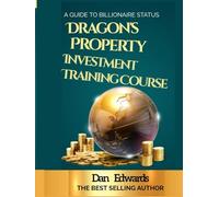 DRAGON'S INVESTMENT PROPERTY TRAINING COURSE: ALL YOU NEED TO GET STARTED AS A PROPERTY INVESTOR