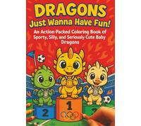 Dragons Just Wanna Have Fun: An Action-Packed Coloring Book of Sporty, Silly, and Seriously Cute Baby Dragons