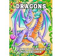 Dragons - Livre de Coloriage pour Enfants: Collection Fantastique de Dragons Adorables et Légendaires à Colorier - Cadeau Parfait pour Filles et Garçons