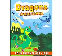 Dragons livre de Coloriage pour enfants dès 4 ans: Cahier de coloriage enfants, idée cadeau pour les filles, les garçons, les tout-petits enfants d'âge préscolaire.