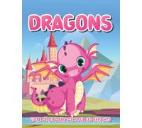 Dragons Livre De Coloriage Pour Les Enfants: Pages De Coloriage Amusantes Et Faciles Pour Les Enfants, Filles, Garçons Avec Des Illustrations De Bébés ... Les D'âge Préscolaire, Amateurs De Dragons