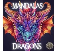 Dragons Mystiques: Mandalas pour une Aventure de Coloriage pour Adultes: Libérez votre créativité avec des dessins de dragons complexes et une art thérapeutique