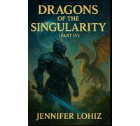 Dragons of the Singularity: Part IV