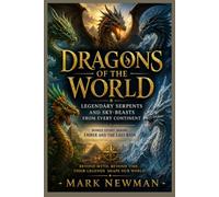 Dragons of the World: Legendary Serpents and Sky-Beasts from Every Continent