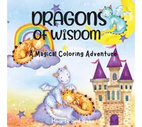 Dragons of Wisdom: A Magical Coloring Adventure for Kids Ages 3-6: Cute Dragons with Life Lessons | Easy Coloring Pages for Toddlers | Teaches Kindness, Sharing, Courage, and Good Behavior