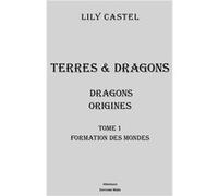 Dragons : Origines 1 - Formation des mondes Castel Lily (Auteur)