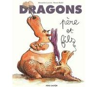 Dragons, père et fils Ronan Badel (Auteur), Ronan Badel (Illustration), Alexandre Lacroix (Auteur)