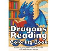 Dragons Reading Coloring Book: 50 Fantasy Designs for Adults and Teens Who Love Dragons & Magic