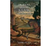 Dragons Serpents and Slayers in the Classical and Early Christian Worlds by Ogden Daniel Professor of Classics Professor of Classics University of Exeter Ogden Daniel Professor of Classics Professor o